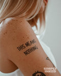 "This means nothing" Tattoo